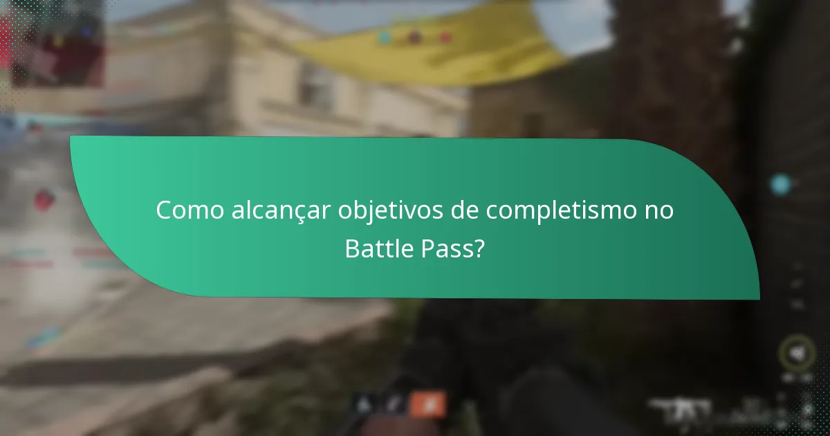 Como alcançar objetivos de completismo no Battle Pass?