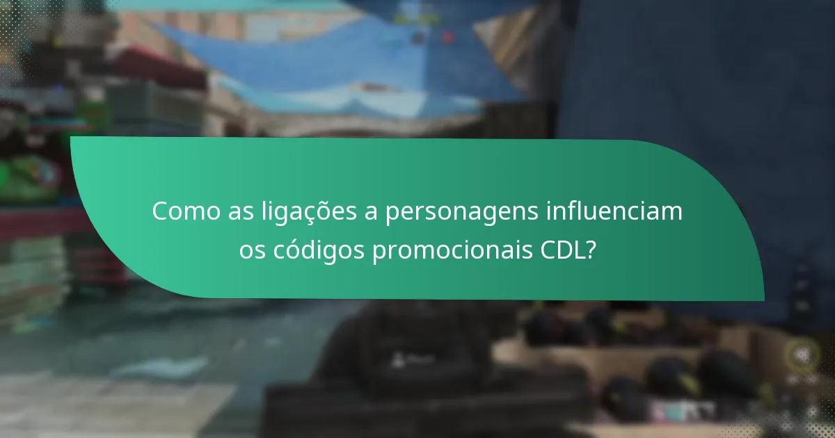 Como as ligações a personagens influenciam os códigos promocionais CDL?