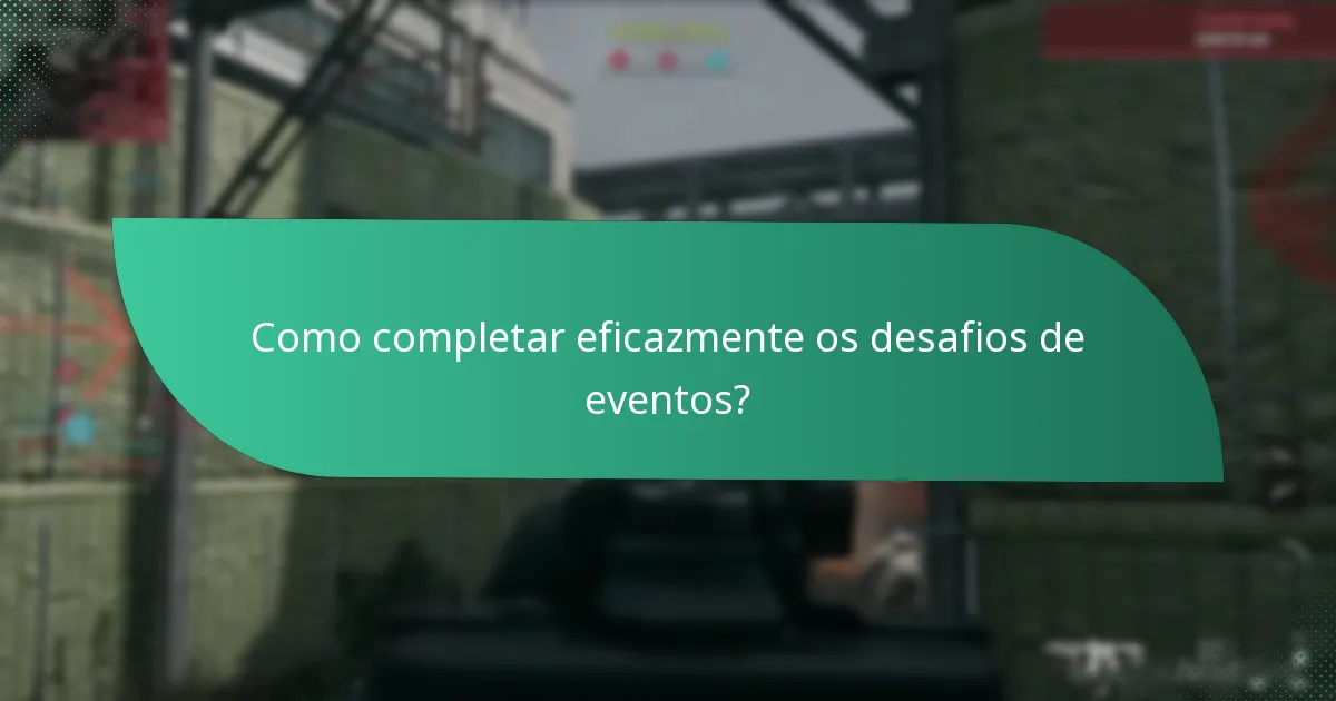 Como completar eficazmente os desafios de eventos?