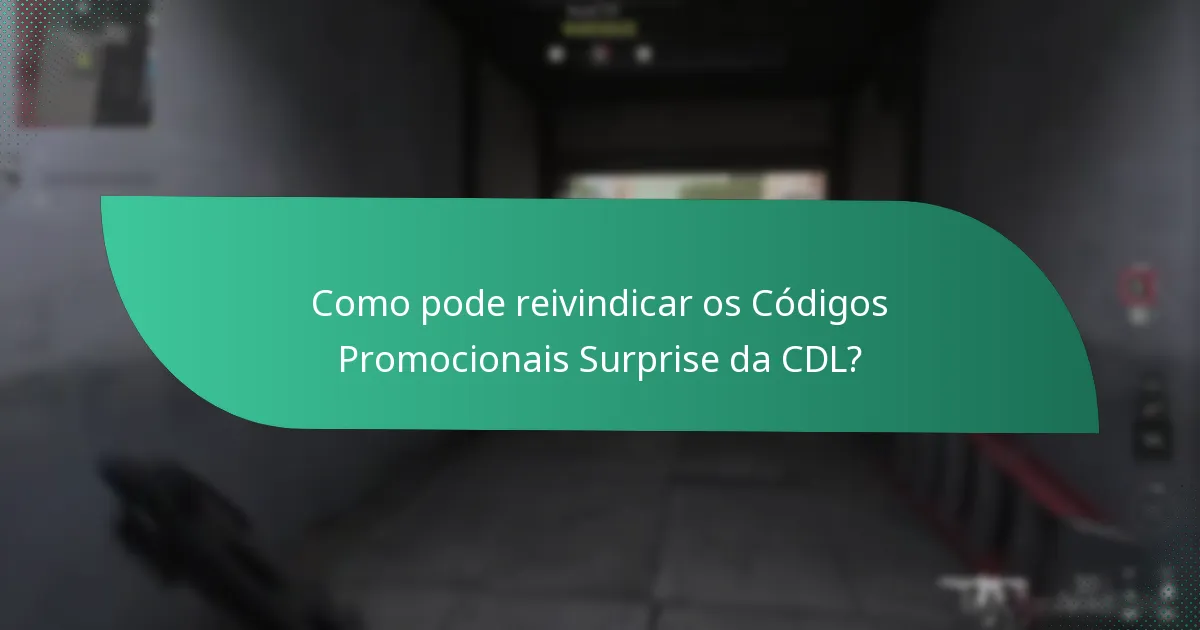Como pode reivindicar os Códigos Promocionais Surprise da CDL?