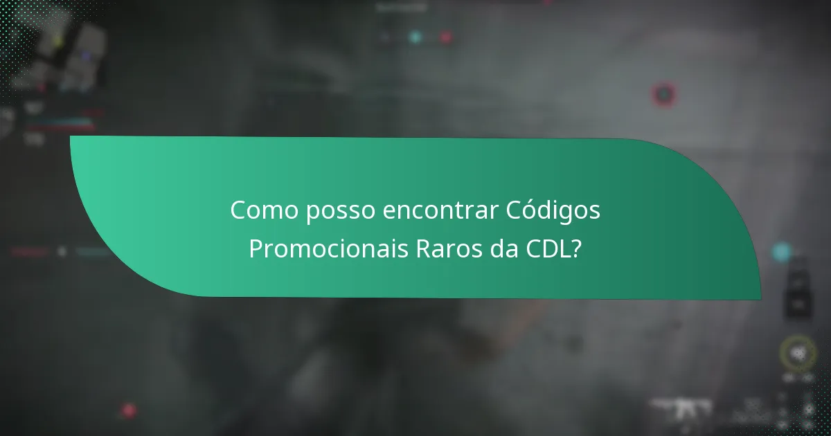 Como posso encontrar Códigos Promocionais Raros da CDL?
