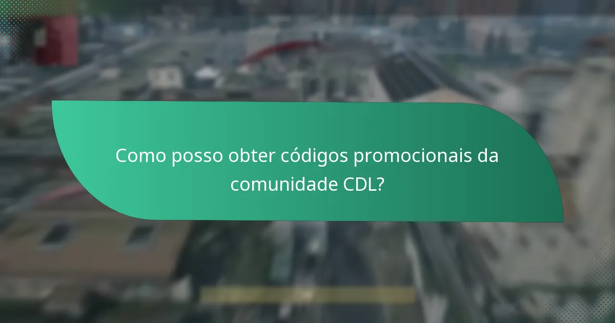 Como posso obter códigos promocionais da comunidade CDL?