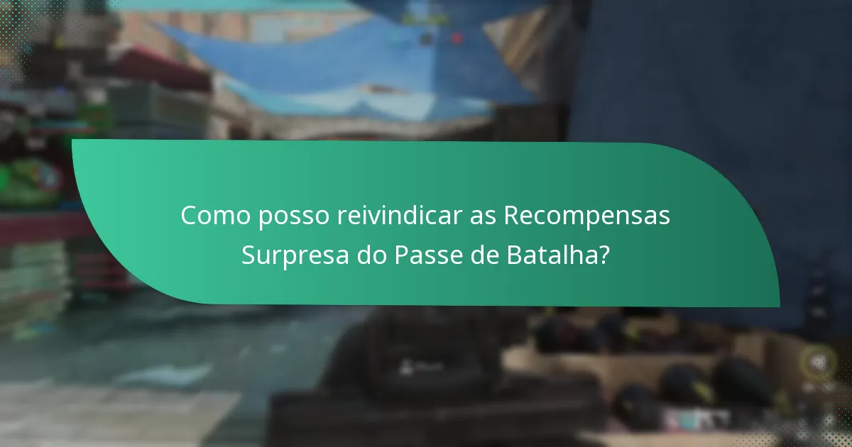 Como posso reivindicar as Recompensas Surpresa do Passe de Batalha?