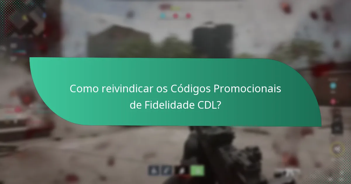 Como reivindicar os Códigos Promocionais de Fidelidade CDL?