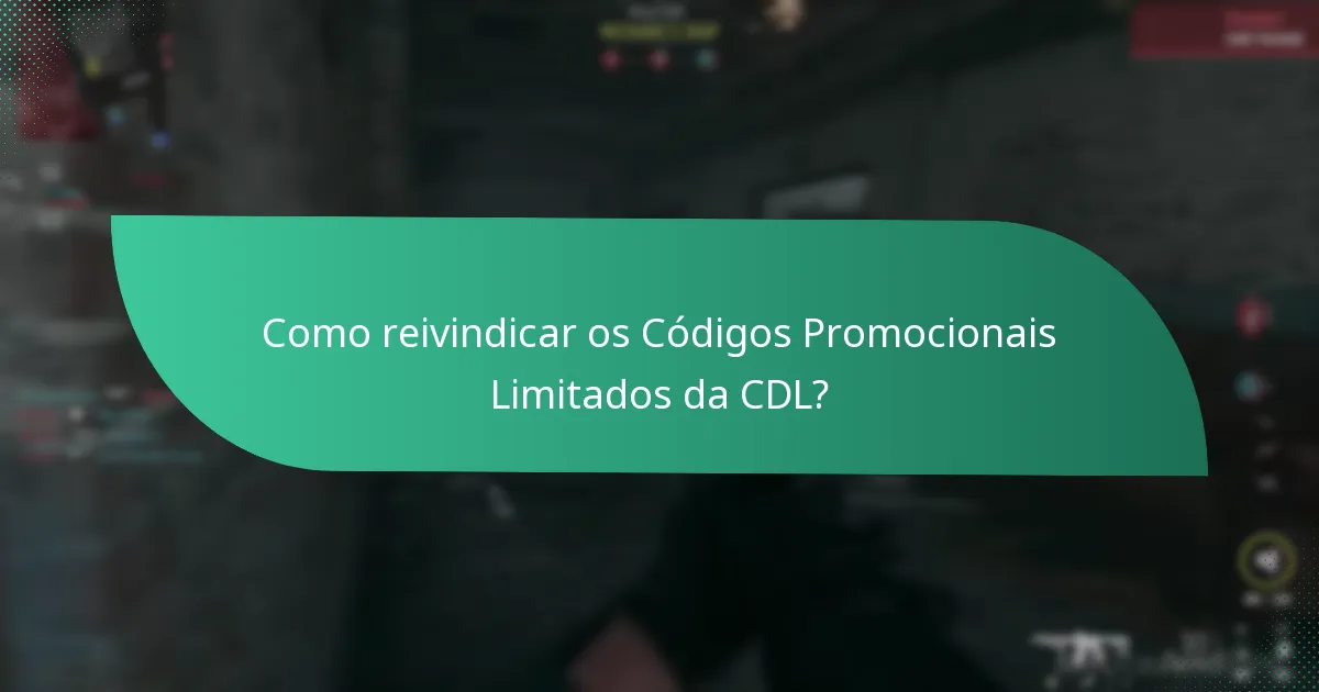 Como reivindicar os Códigos Promocionais Limitados da CDL?