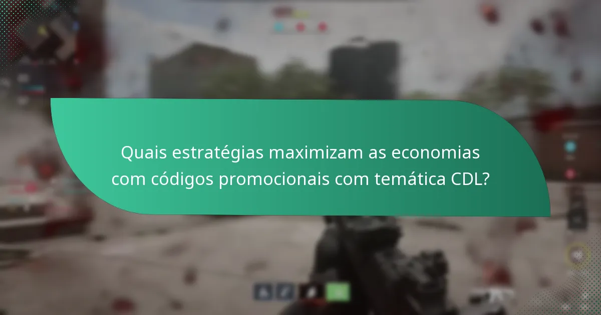 Quais estratégias maximizam as economias com códigos promocionais com temática CDL?