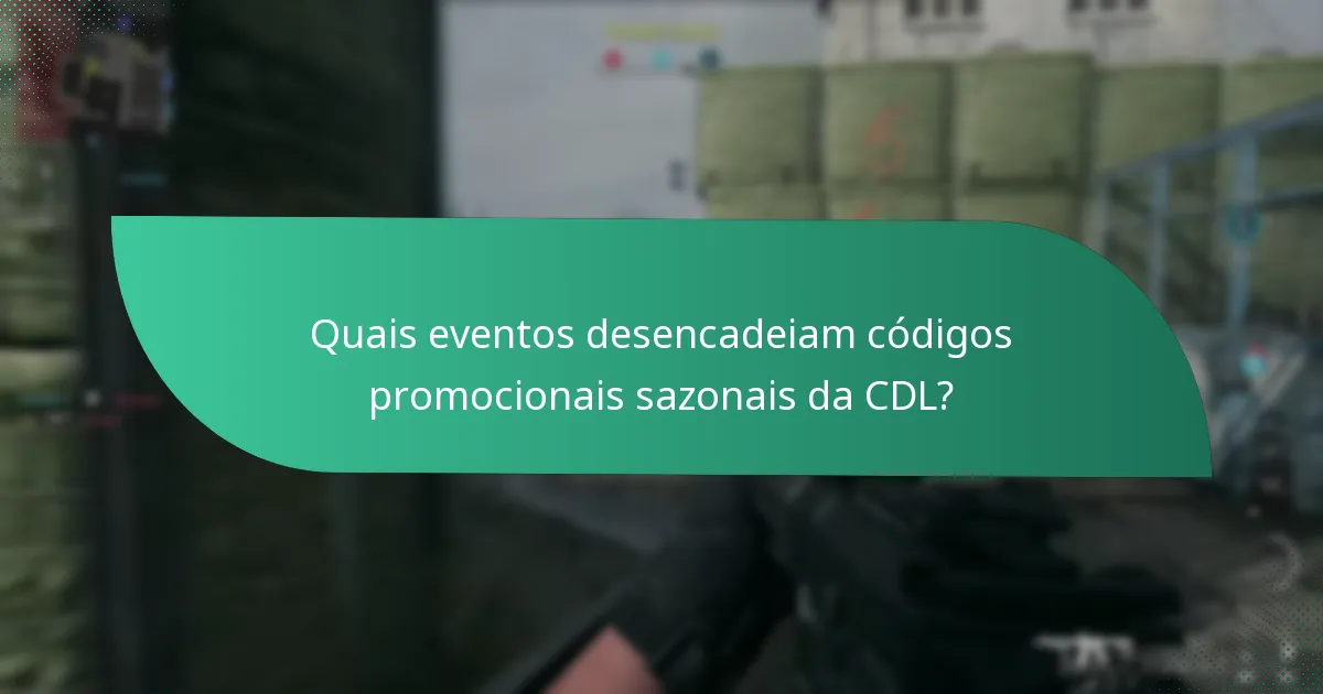 Quais eventos desencadeiam códigos promocionais sazonais da CDL?