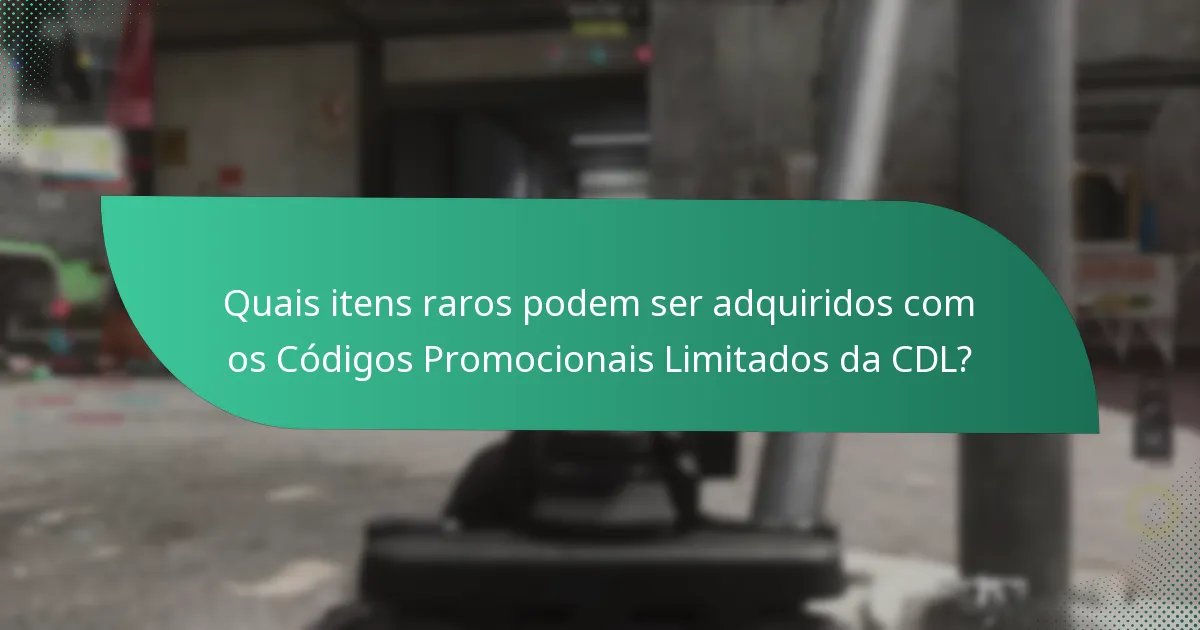 Quais itens raros podem ser adquiridos com os Códigos Promocionais Limitados da CDL?