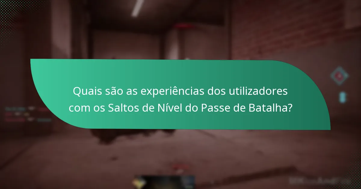 Quais são as experiências dos utilizadores com os Saltos de Nível do Passe de Batalha?