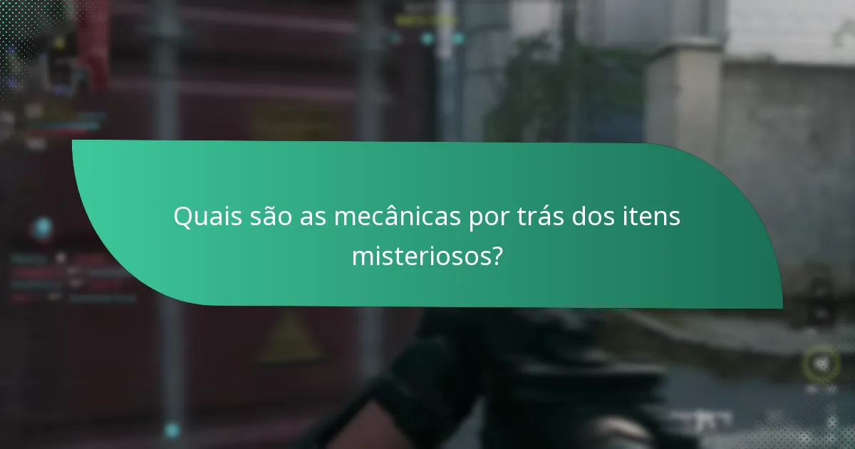 Quais são as mecânicas por trás dos itens misteriosos?