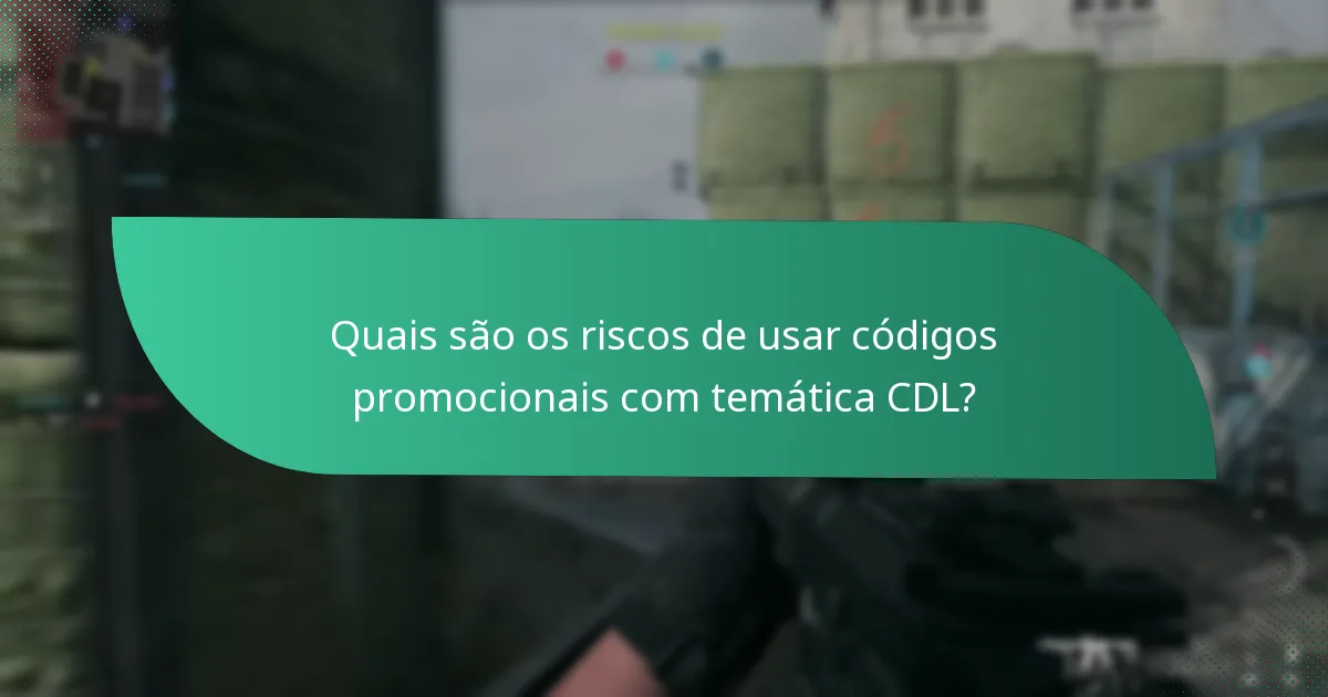 Quais são os riscos de usar códigos promocionais com temática CDL?
